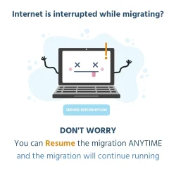 Resume anytime if the internet is interrupted while migrating
