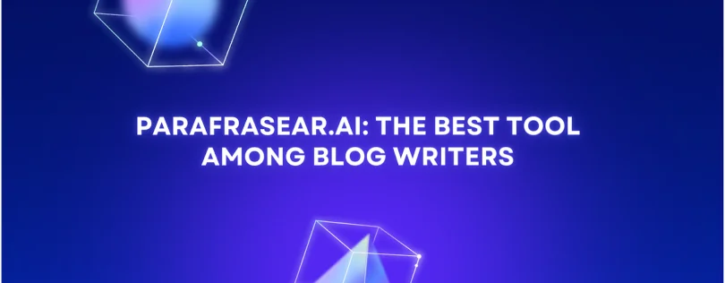 Parafrasear.ai: the Best Tool Among Blog Writers