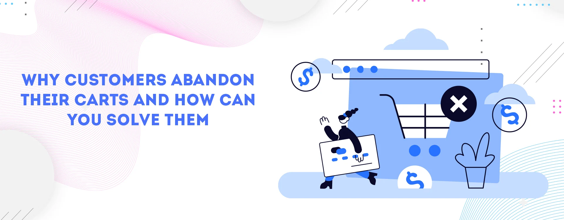 Why does cart abandonment happen and how to handle them?