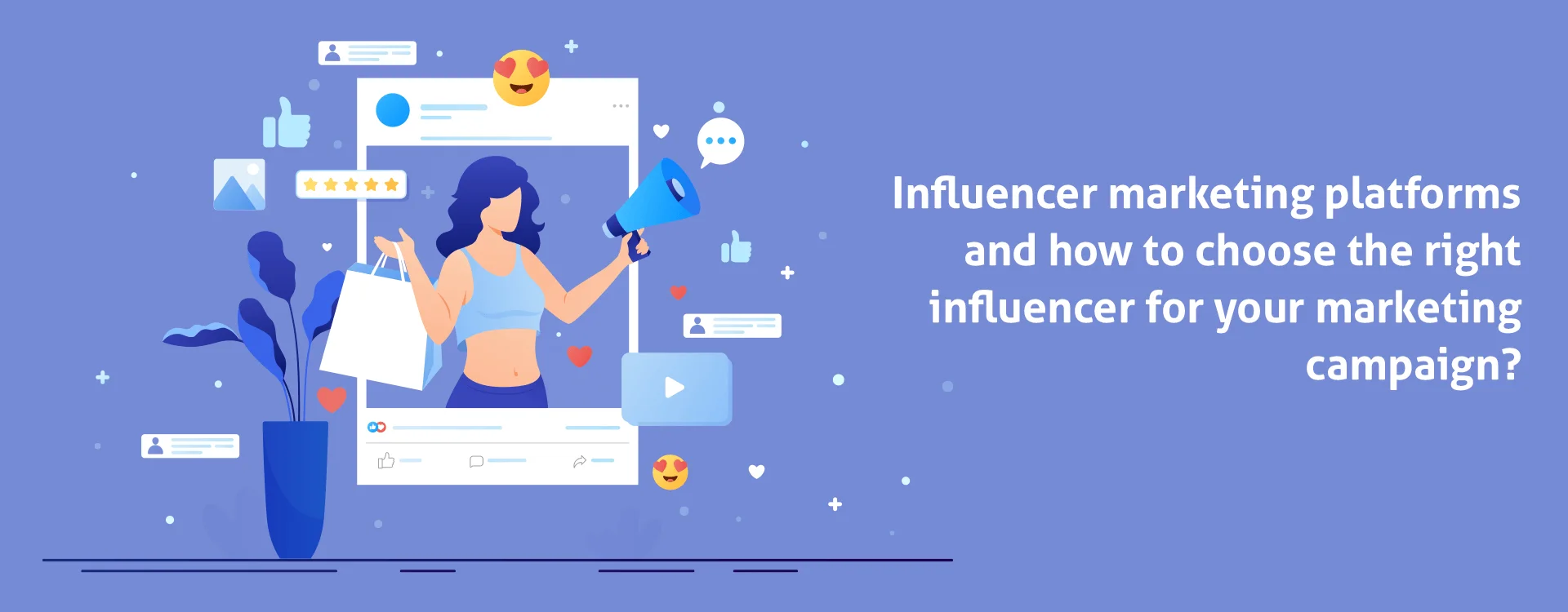 Influencer Marketing Platforms nowadays and how to choose the right influencer for your marketing campaign?
