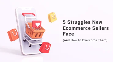 5 Struggles New Ecommerce Sellers Face (And How to Overcome Them)