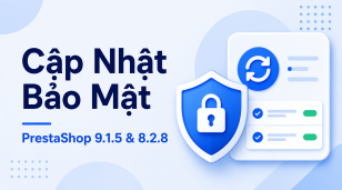 PrestaShop 9.1.5 và 8.2.8 ra mắt: Các bản cập nhật bảo mật quan trọng