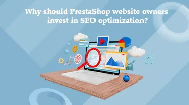 Why should PrestaShop website owners invest in SEO optimization?