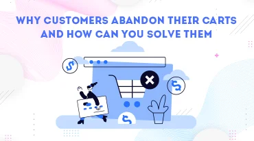 Why customers abandon their carts and how can you solve them