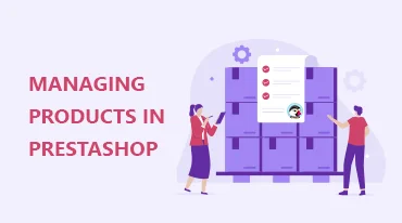 How to manage products in PrestaShop effectively?