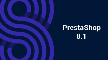 PrestaShop 8.1 - Novità e Come ti Beneficia
