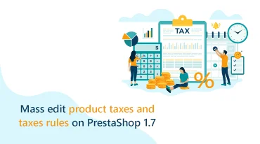 How to mass edit product taxes and taxes rules on Prestashop 1.7?
